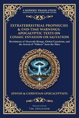 Extraterrestrial Prophecies & End‐Time Warnings: Apocalyptic Texts on Cosmic Invasion or Salvation - Various Ancient Writers - cover