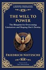 The Will to Power: The Blueprint for Overcoming Limitations and Shaping One's Destiny