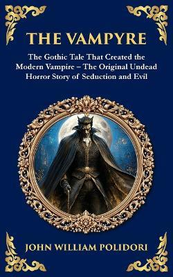 The Vampyre: The First Modern Vampire Story - A Chilling Gothic Horror Classic - John William Polidori - cover