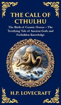 Libro in inglese The Call of Cthulhu: The Definitive Lovecraftian Horror Masterpiece - Cosmic Terror Awakens (Deluxe Hardbound Edition)  - H P Lovecraft