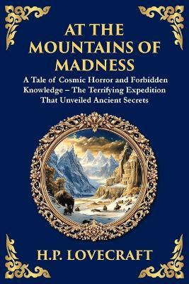 At the Mountains of Madness: A Classic Lovecraftian Sci-Fi Horror Adventure - Ancient Mysteries and Cosmic Horrors - cover