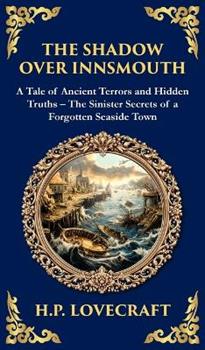 Libro in inglese The Shadow Over Innsmouth: Lovecraft's Terrifying Tale of Horror and Transformation - Dark Secrets of a Coastal Town (Deluxe Hardbound Edition)  - H P Lovecraft