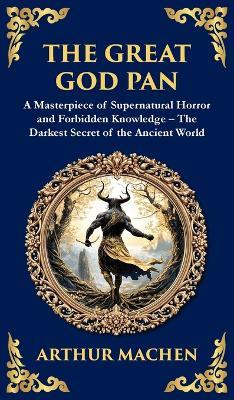The Great God Pan: A Classic Supernatural Horror Story - The Forbidden Knowledge of the Occult (Deluxe Hardbound Edition) - Arthur Machen - cover