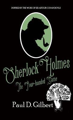 Sherlock Holmes The Four-Handed Game - Paul D Gilbert - cover