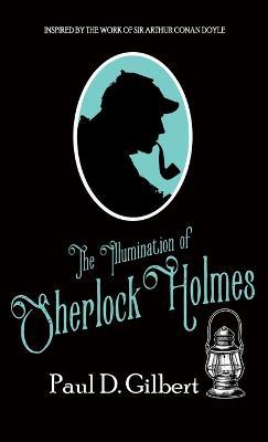 The Illumination of Sherlock Holmes - Paul D Gilbert - cover