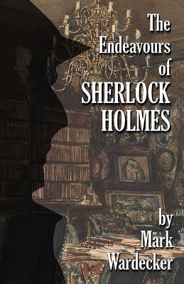 The Endeavours of Sherlock Holmes - Mark Wardecker - cover