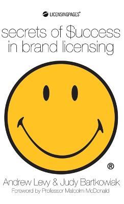 Secrets of Success in Brand Licensing - Andrew Levy,Judy Bartkowiak - cover