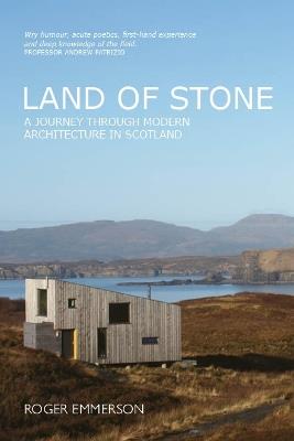 Land of Stone: A Journey Through Modern Architecture in Scotland - Roger Emmerson - cover
