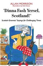 'Dinna Fash Yersel, Scotland!': Scottish Grannies' Sayings for Challenging Times