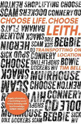 Choose Life. Choose Leith.: Trainspotting on Location - Tim Bell - cover
