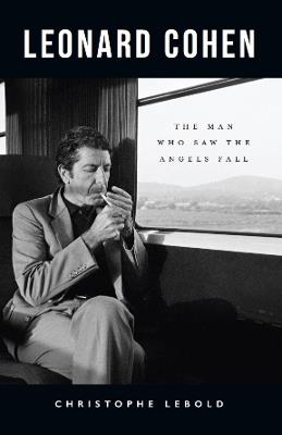 Leonard Cohen: The Man Who Saw the Angels Fall - Christophe Lebold - cover