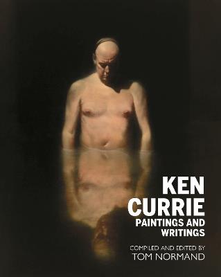 Ken Currie: Paintings & Writings - Tom Normand - cover