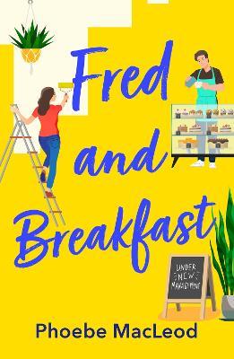 Fred and Breakfast: A feel-good romantic comedy from Phoebe MacLeod - Phoebe MacLeod - cover