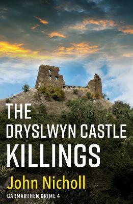 The Dryslwyn Castle Killings: A dark, gritty edge-of-your-seat crime mystery thriller from John Nicholl - John Nicholl - cover