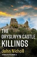 The Dryslwyn Castle Killings: A dark, gritty edge-of-your-seat crime mystery thriller from John Nicholl - John Nicholl - cover