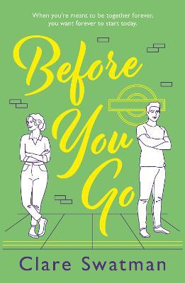 Before You Go: An unforgettable love story from Clare Swatman, author of Before We Grow Old - Clare Swatman - cover