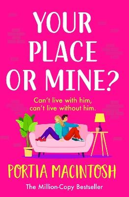 Your Place or Mine?: The BRAND NEW laugh-out-loud enemies-to-lovers romantic comedy from Portia MacIntosh for 2023 - Portia MacIntosh - cover