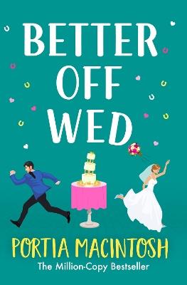 Better Off Wed: A laugh-out-loud friends-to-lovers romantic comedy from MILLION-COPY BESTSELLER Portia MacIntosh - Portia MacIntosh - cover