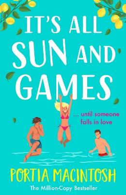 It's All Sun and Games: The BRAND NEW hilarious, sun-drenched romantic comedy from MILLION COPY BESTSELLER Portia MacIntosh for summer 2024 - Portia MacIntosh - cover