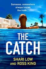 The Catch: The BRAND NEW glamorous thriller from Shari Low and TV's Ross King for 2023