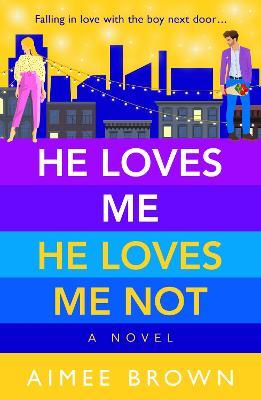 He Loves Me, He Loves Me Not: A BRAND NEW laugh-out-loud friends-to-lovers romantic comedy for 2023 - Aimee Brown - cover