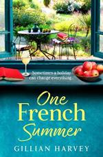 One French Summer: The escapist, feel-good read from Gillian Harvey, author of A Year at the French Farmhouse