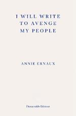I Will Write To Avenge My People - WINNER OF THE 2022 NOBEL PRIZE IN LITERATURE: The Nobel Lecture
