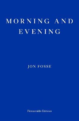 Morning and Evening — WINNER OF THE 2023 NOBEL PRIZE IN LITERATURE - Jon Fosse - cover
