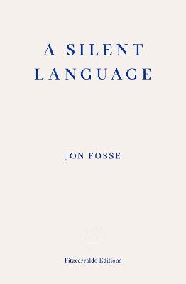 A Silent Language — WINNER OF THE 2023 NOBEL PRIZE IN LITERATURE: The Nobel Lecture - Jon Fosse - cover