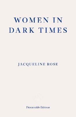Women in Dark Times - Jacqueline Rose - cover
