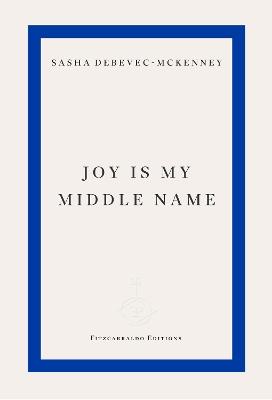 Joy Is My Middle Name - Sasha Debevec-McKenney - cover