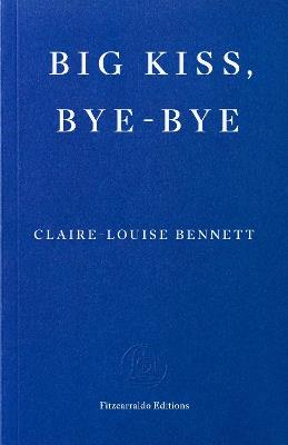 Big Kiss, Bye-Bye - Claire-Louise Bennett - cover