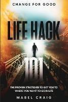 Change For Good: Life Hack 101 - The Proven Strategies To Get You To Where You Want to Go In Life - Mabel Craig - cover