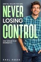 Mental Health For Men: Never Losing Control - Stay Within Your Boundaries - Raul Reese - cover