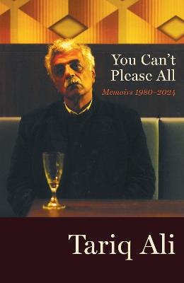 You Can't Please All: Memoirs 1980-2024 - Tariq Ali - cover