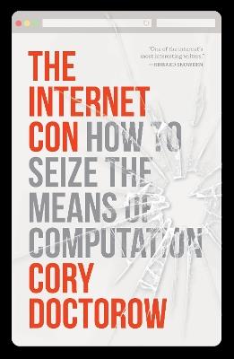 The Internet Con: How to Seize the Means of Computation - Cory Doctorow - cover