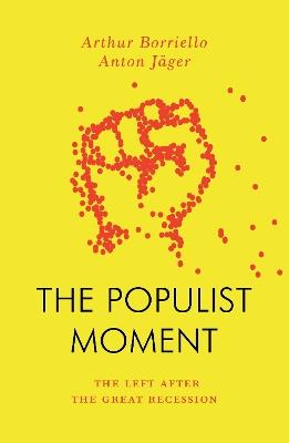 The Populist Moment: The Left After the Great Recession - Anton Jäger,Arthur Borriello - cover
