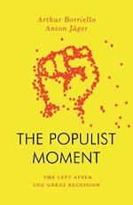 The Populist Moment: The Left After the Great Recession