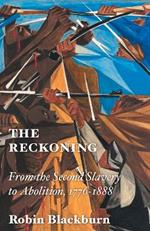 The Reckoning: From the Second Slavery to Abolition, 1776-1888