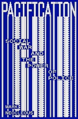 Pacification: Social War and the Power of Police - Mark Neocleous - cover