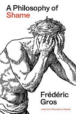 A Philosophy of Shame: A Revolutionary Emotion - Frédéric Gros - cover