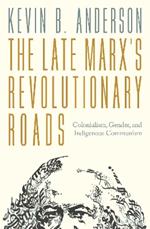 The Late Marx’s Revolutionary Roads: Colonialism, Gender, and Indigenous Communism