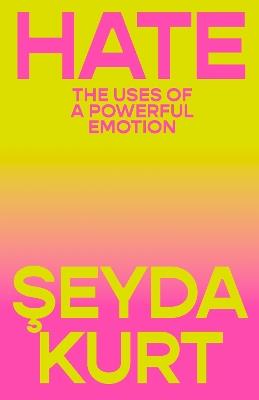 Hate: The Uses of a Powerful Emotion - Seyda Kurt - cover