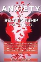 Anxiety in Relationship for Couples: The Secrets to Feeling More Confident and Secure in Your Relationship by Managing Jealousy, Negative Thinking, Fear of Abandonment, Insecurity, and Attachment Issues - Rose R Murphy - cover