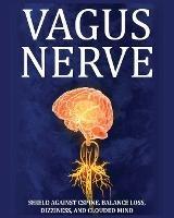 Vagus Nerve: Tips for your C Spine, Balance Loss, Dizziness, and Clouded Mind. Learn Self-Help Exercises, How to Stimulate and Activate Your Vagus Nerve Through Meditation and the Polyvagal Theory - Julian Potter - cover