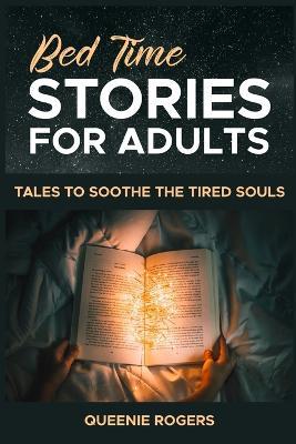 Bedtime Stories for Adults: Tales to Soothe the Tired Souls - Queenie Rogers - cover