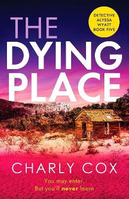 The Dying Place: An utterly unputdownable, heart-racing crime thriller - Charly Cox - cover