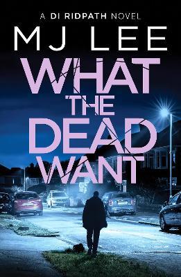 What the Dead Want: A twisty crime thriller full of suspense - M J Lee - cover