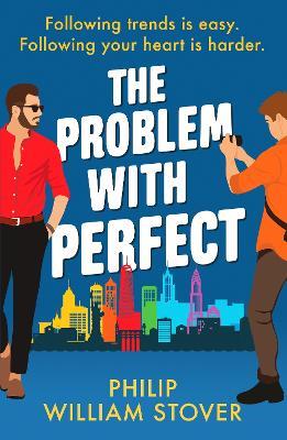 The Problem With Perfect: A totally feelgood, fake-fake boyfriend queer romcom that will make you smile - Philip William Stover - cover
