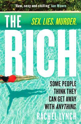 The Rich: A guilty pleasure psychological thriller to keep you hooked - Rachel Lynch - cover